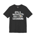 It's a Beautiful Day for Learning T-Shirt|Teacher Shirt