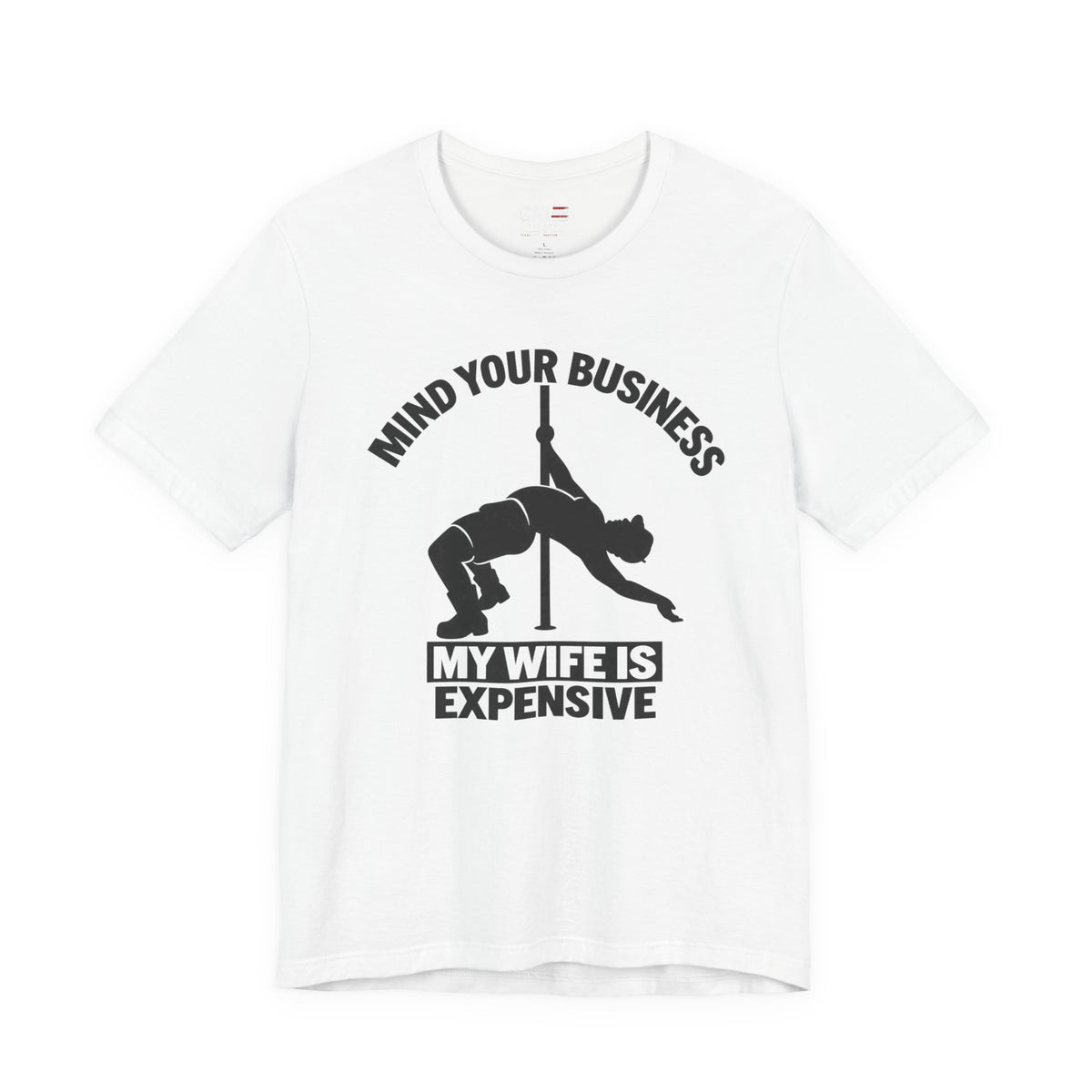 Mind Your Business "My Wife Is Expensive" Tee - Funny Pole Dancer Shirt