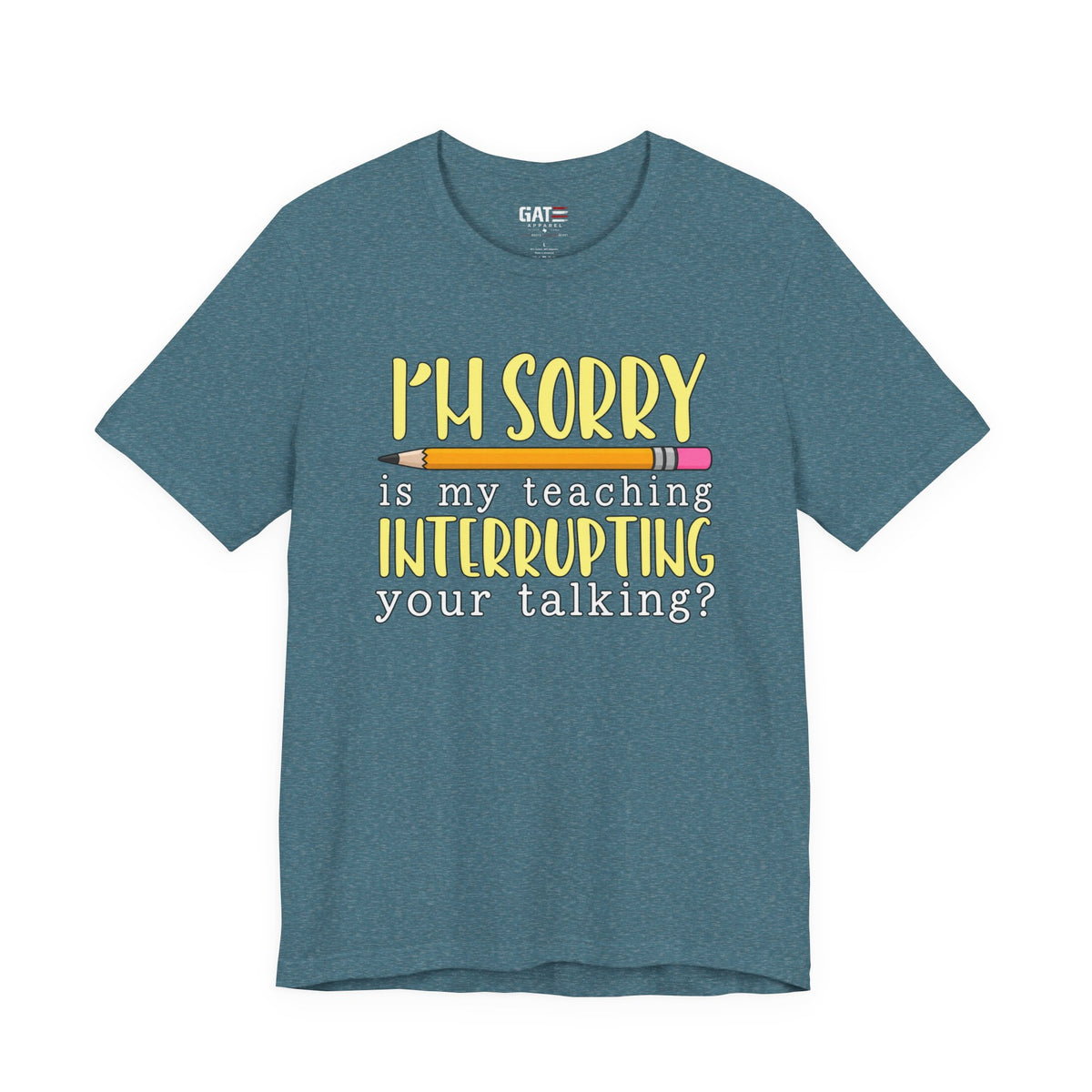 Funny Teacher Shirt – Is My Teaching Interrupting Your Talking? – product photo