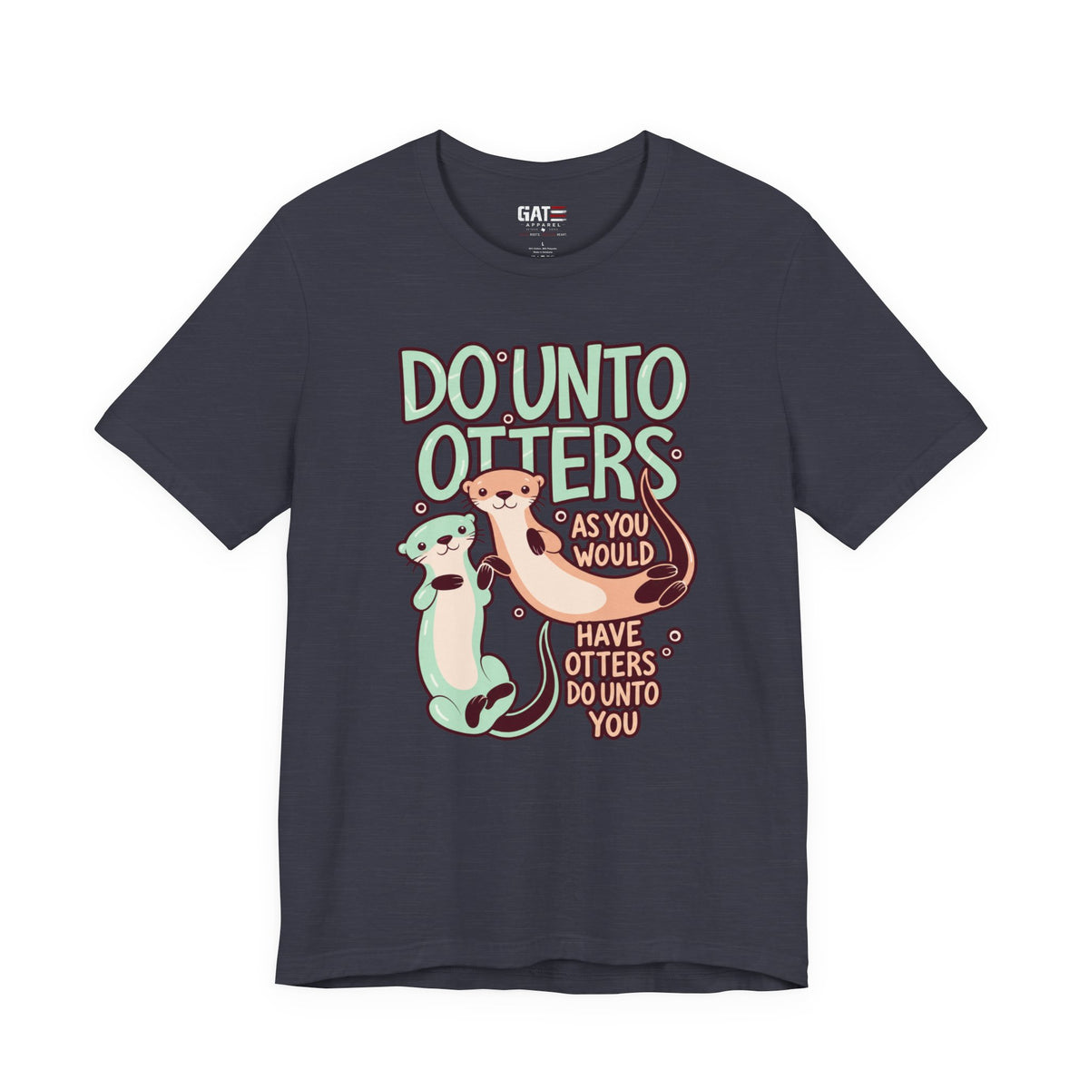 Do Unto Otters Shirt | Cute Otter Kindness Graphic Tee