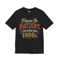 Please Be Patient I'm From the 1900s T-Shirt