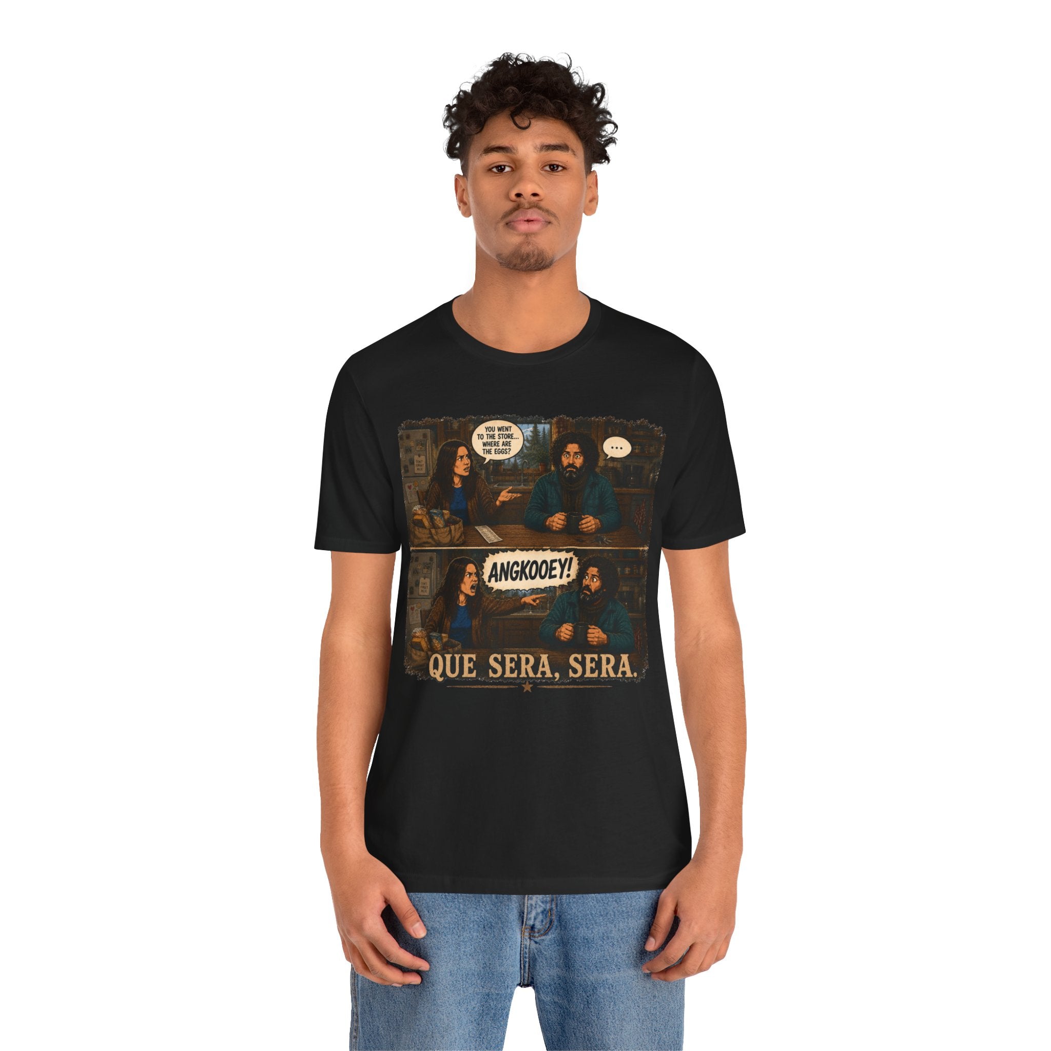 Que Sera, Sera Graphic Tee — Funny Comic Scene Shirt ("AngkooeY!")