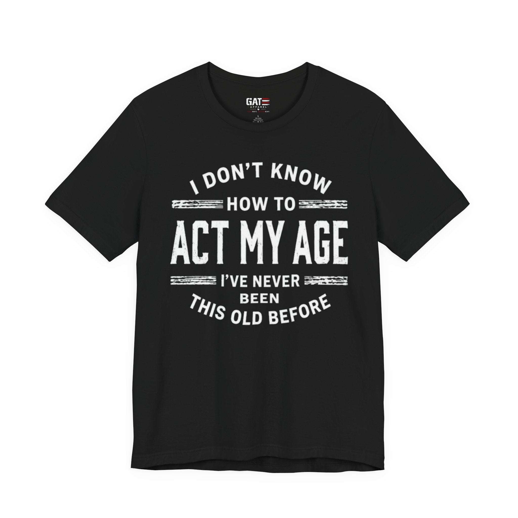 Funny "I Don't Know How To Act My Age" Tee – Humorous Birthday Shirt
