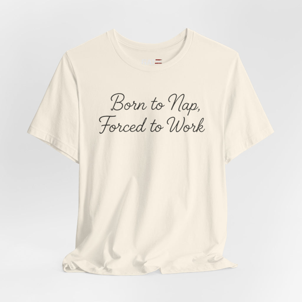 Born to Nap Forced to Work Shirt, Funny Tired Tee, Introvert Humor Shirt, Sarcastic Graphic Tee, Gift for Coworkers
