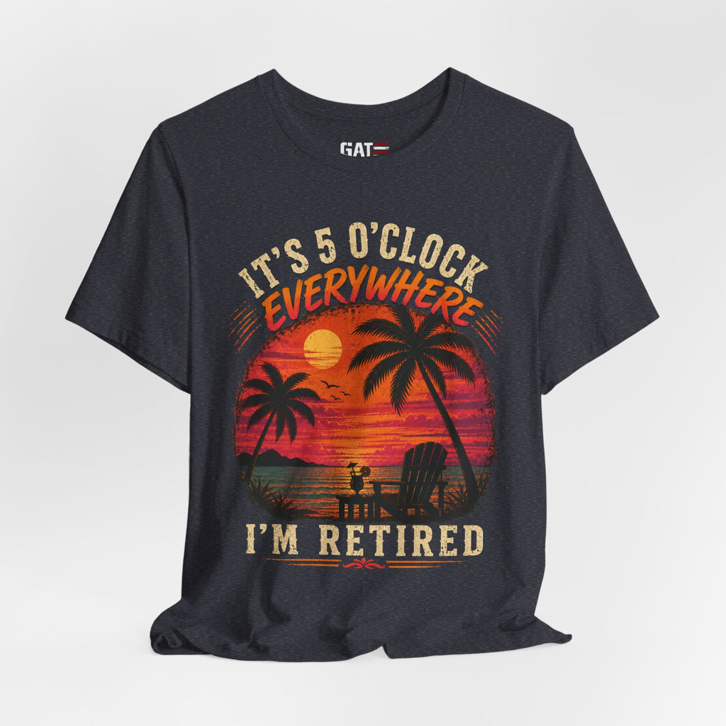 Retired Paradise T-Shirt - "It's 5 O'Clock Everywhere" Sunset Beach Tee