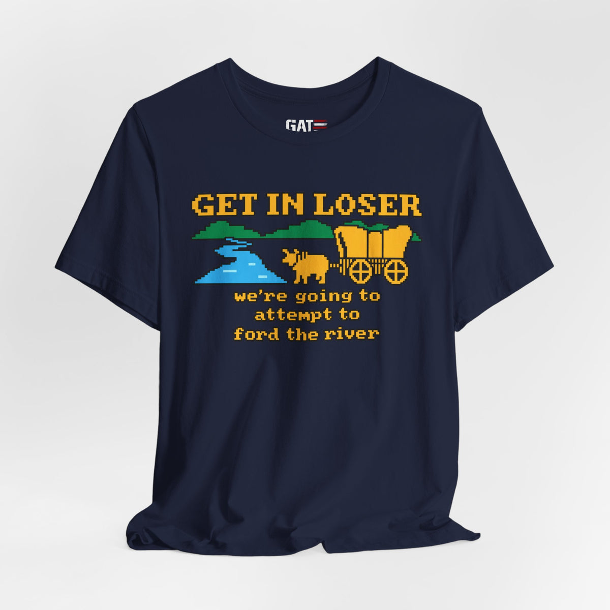 Get In Loser Wagon T-Shirt — Funny Western ‘We’re Going to Attempt to Ford the River’ Tee