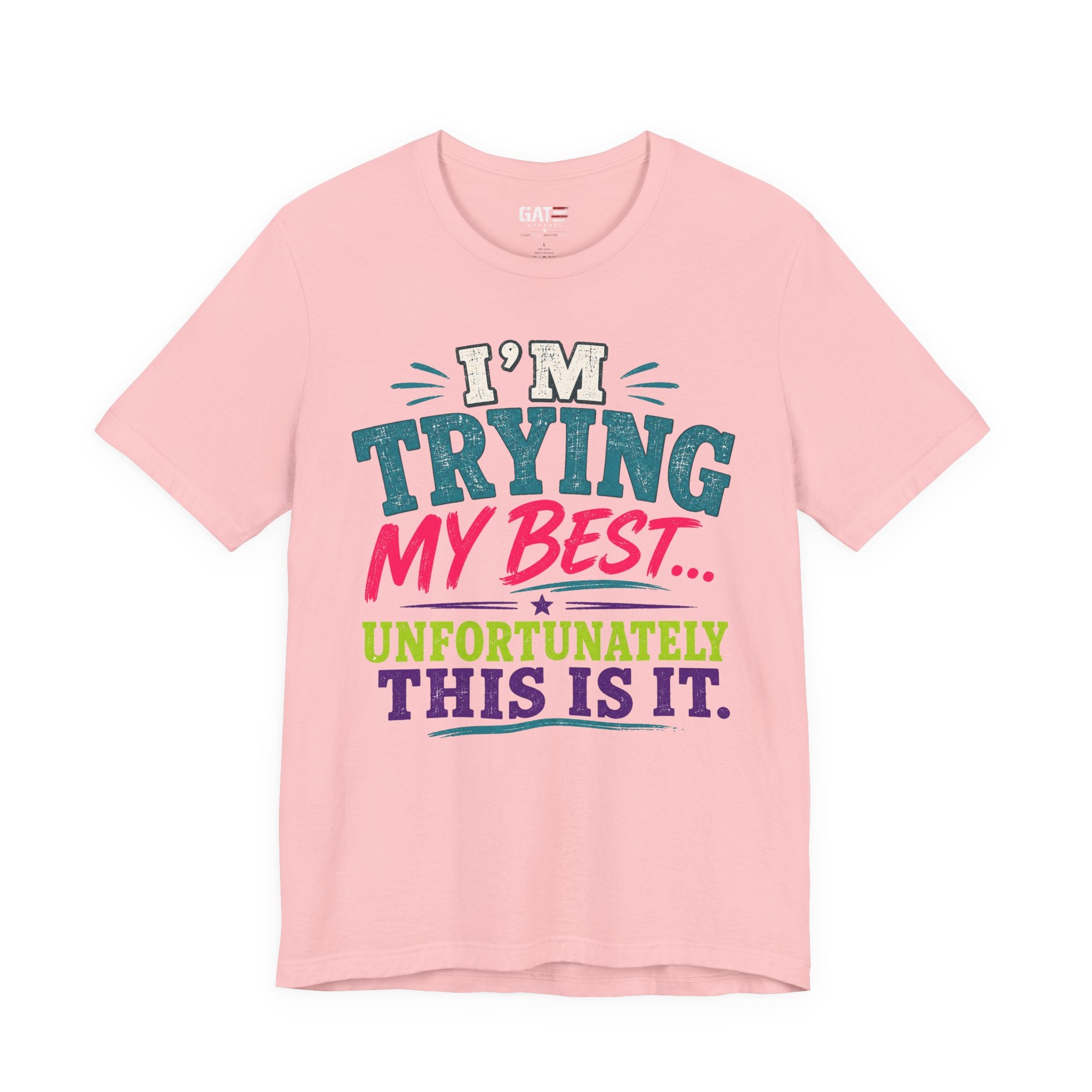 Trying My Best Tee - Funny Sarcastic Graphic T-Shirt ('I'm Trying My Best... Unfortunately This Is It')
