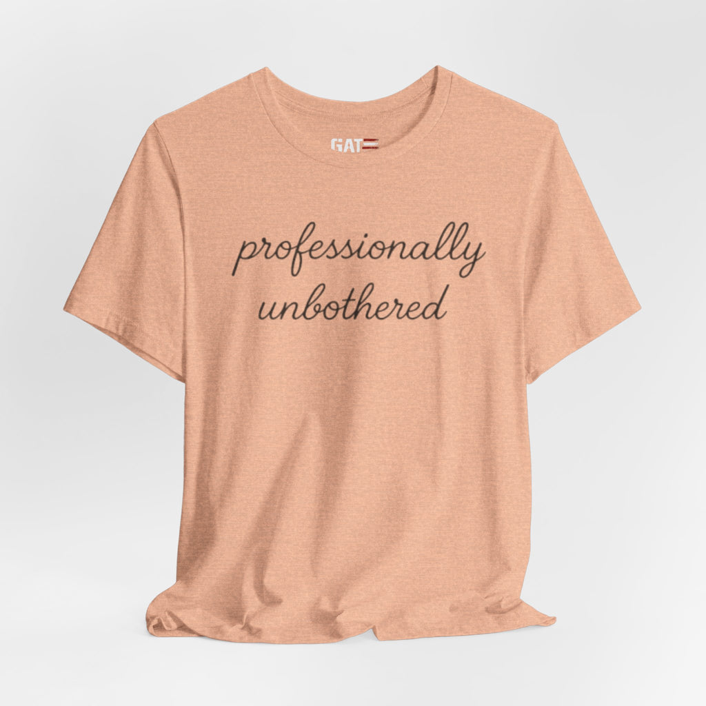 Professionally Unbothered Shirt, Funny Sarcastic Tee, Introvert Shirt, Minimalist Script Tee, Trendy Graphic Tee