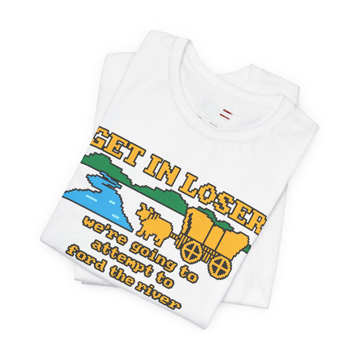 Get In Loser Wagon T-Shirt — Funny Western ‘We’re Going to Attempt to Ford the River’ Tee