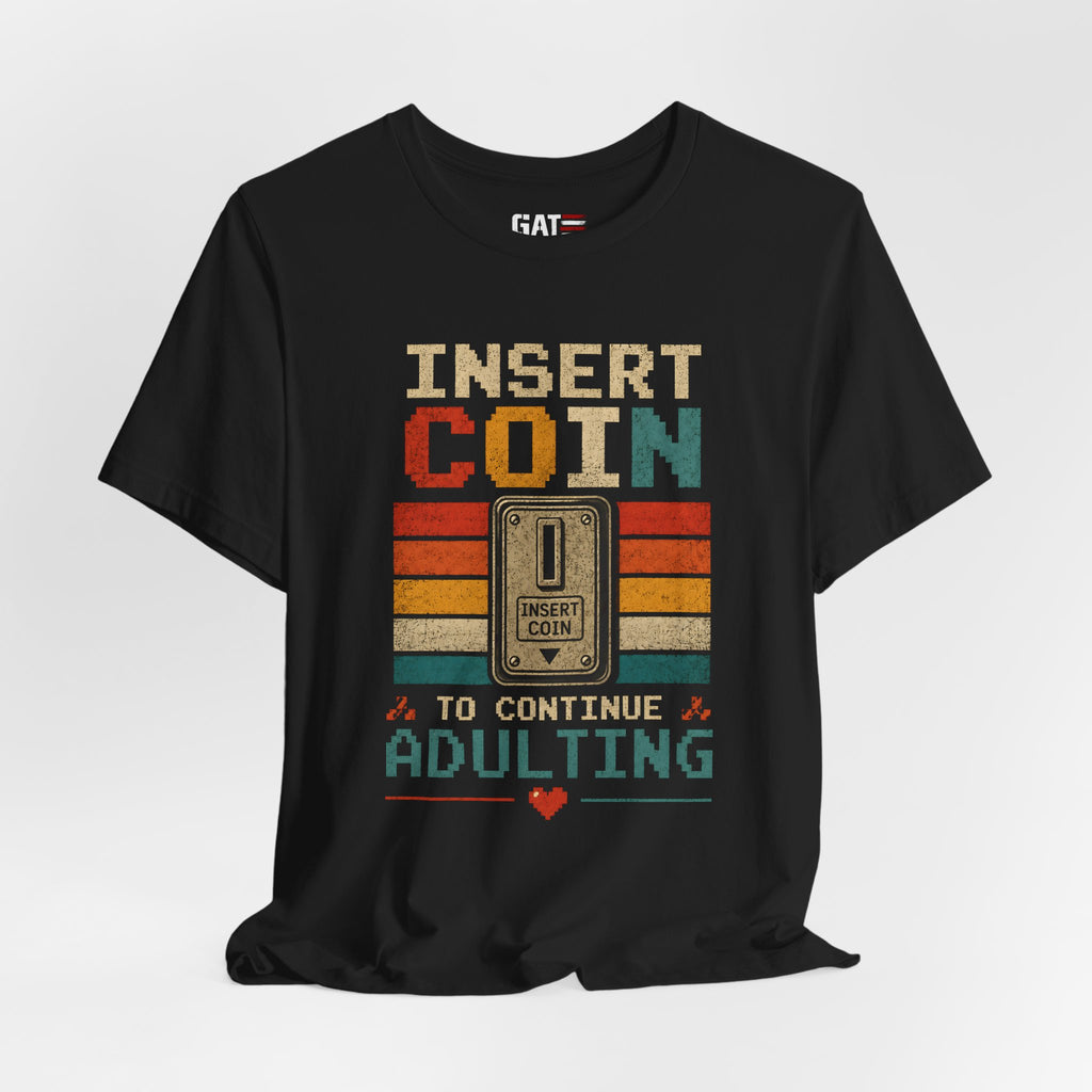 Insert Coin to Continue Adulting Shirt, Retro Gamer T-Shirt, Funny Gaming Tee, Video Game Gift for Gamers, Nerd Gift