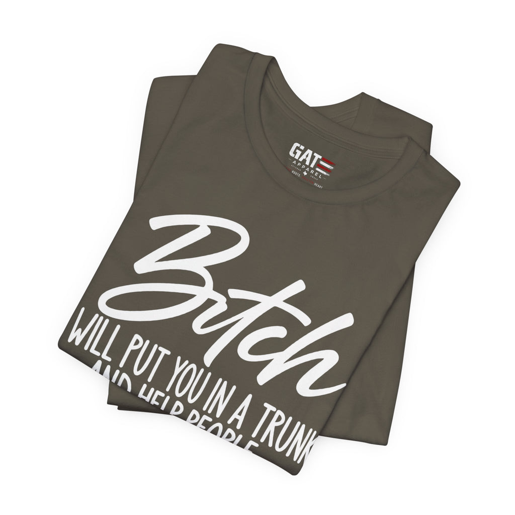 Funny 'Bitch I Will Put You in a Trunk' Graphic Tee — Sassy Statement Shirt