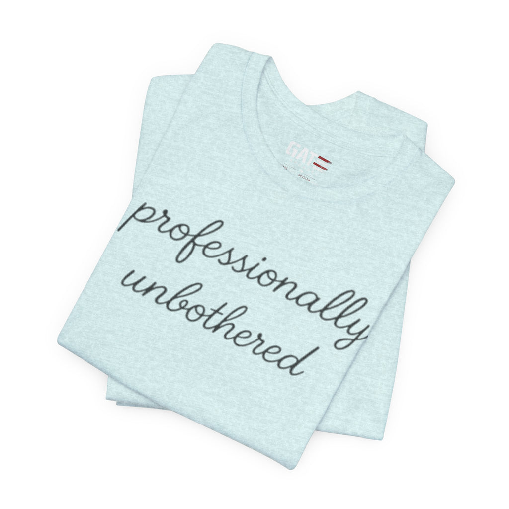 Professionally Unbothered Shirt, Funny Sarcastic Tee, Introvert Shirt, Minimalist Script Tee, Trendy Graphic Tee