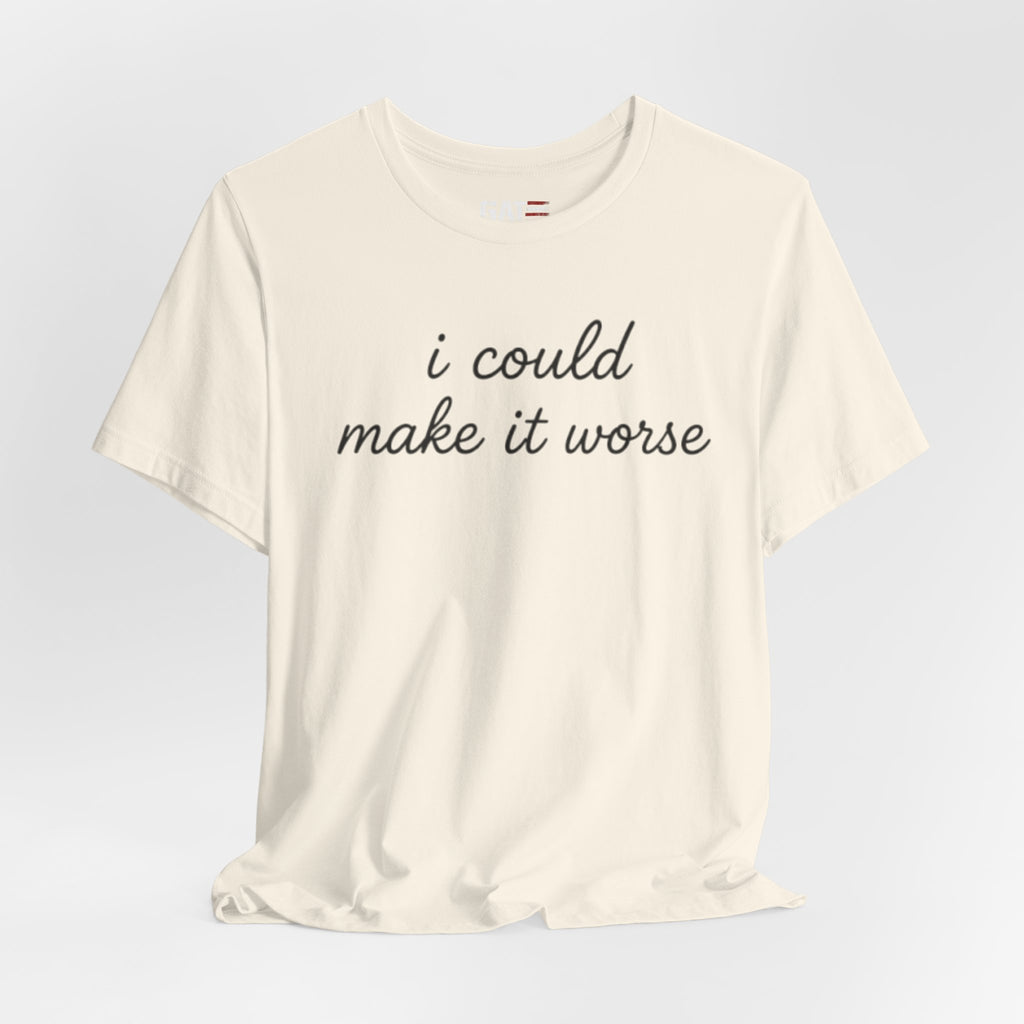 Could Make It Worse Shirt Funny Sarcastic T Shirt Dark Humor Tee Introvert Gift Unisex Graphic Shirt