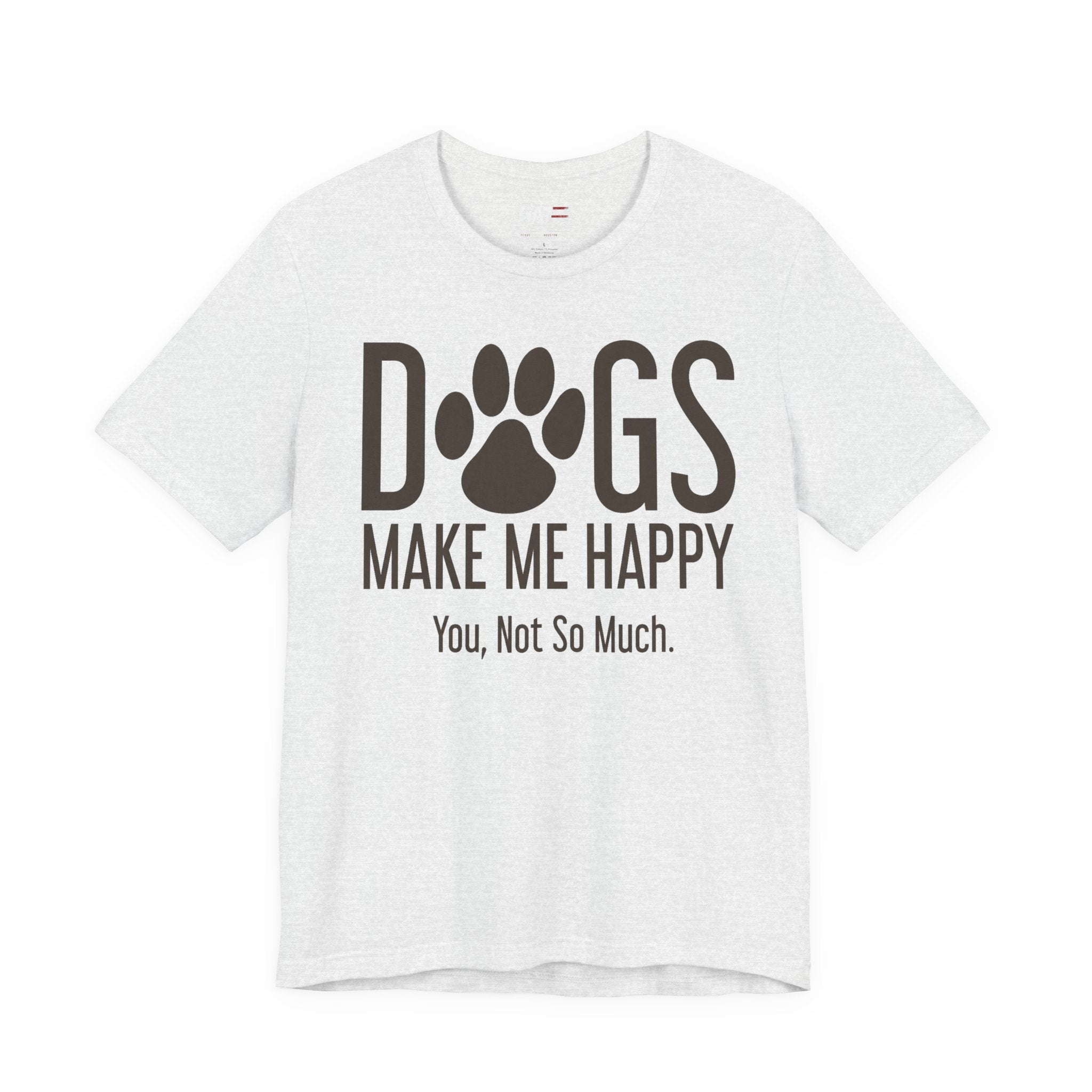 Dogs Make Me Happy T‑Shirt — "You, Not So Much" Funny Dog Lover Tee