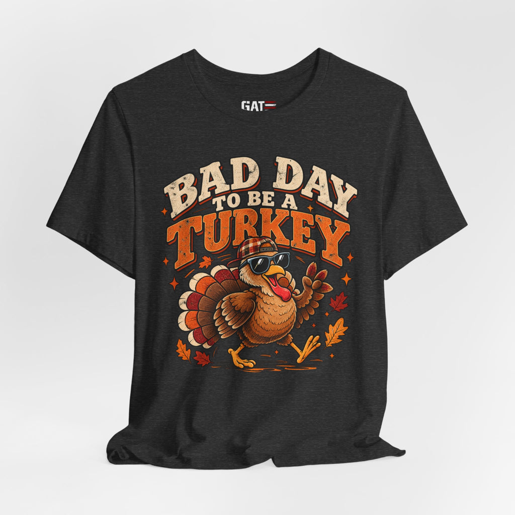 Bad Day to Be a Turkey Tee - Funny Thanksgiving Turkey T‑Shirt