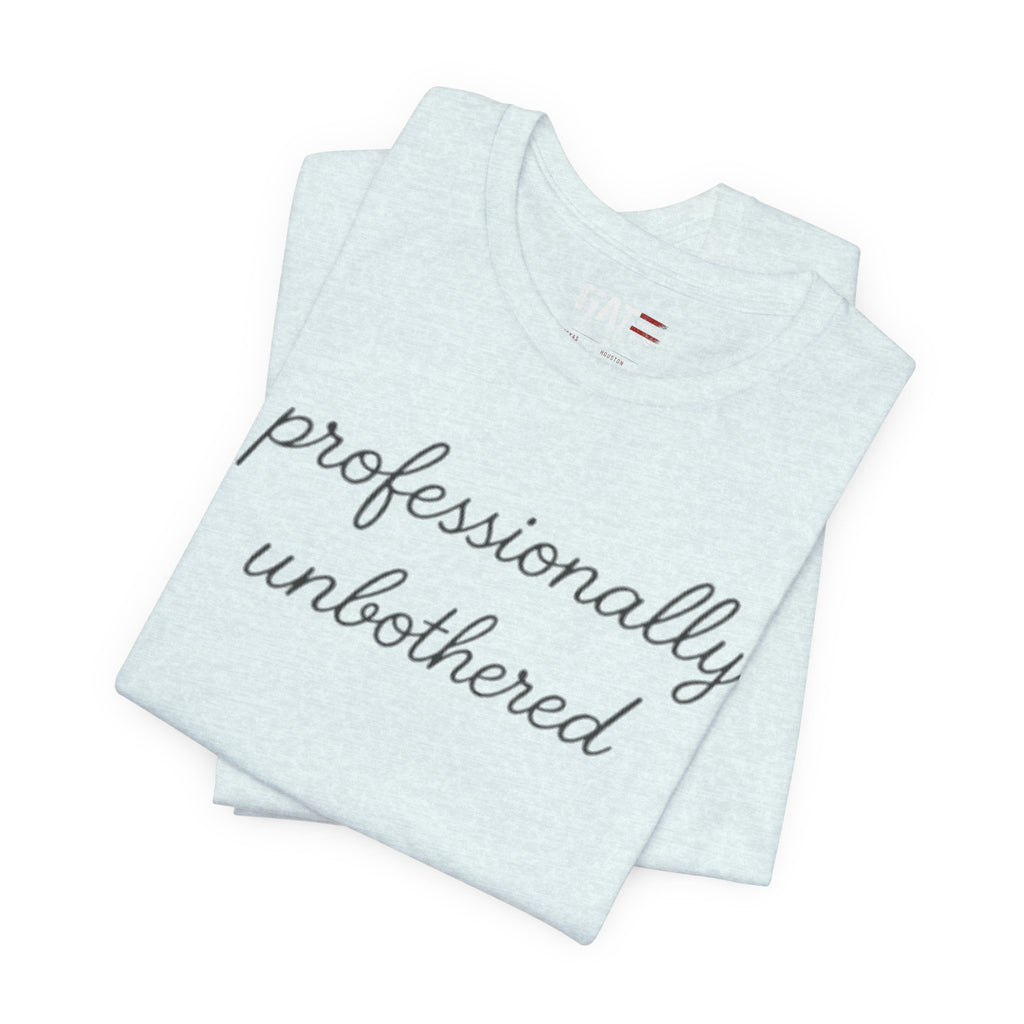 Professionally Unbothered Shirt, Funny Sarcastic Tee, Introvert Shirt, Minimalist Script Tee, Trendy Graphic Tee