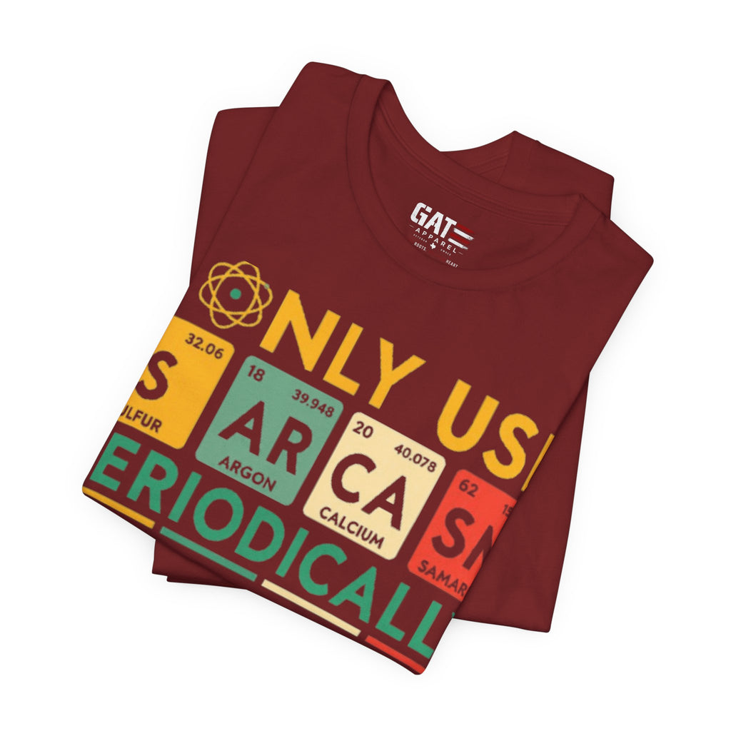 Sarcasm Periodically T-Shirt — Funny Science Nerd Tee (I Only Use Sarcasm Periodically)