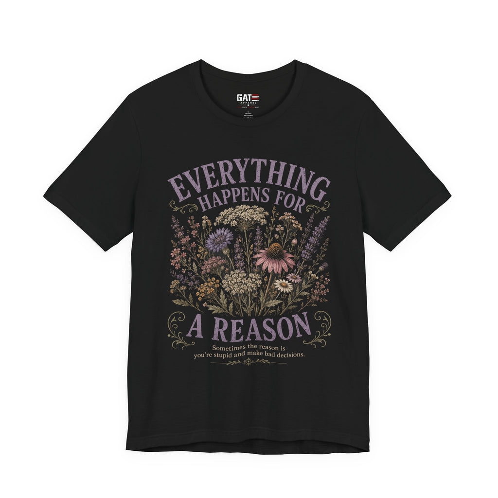 Everything Happens for a Reason Shirt, Funny Sarcastic Quote Tee, Dark Humor Floral Shirt, Retro Wildflower Graphic T-Shirt