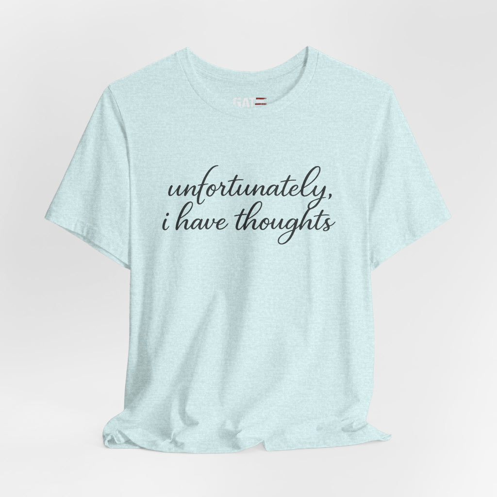 Unfortunately I Have Thoughts Shirt, Funny Introvert Tee, Sarcastic Minimalist Shirt, Anxiety Humor Gift, Trendy Script Tee