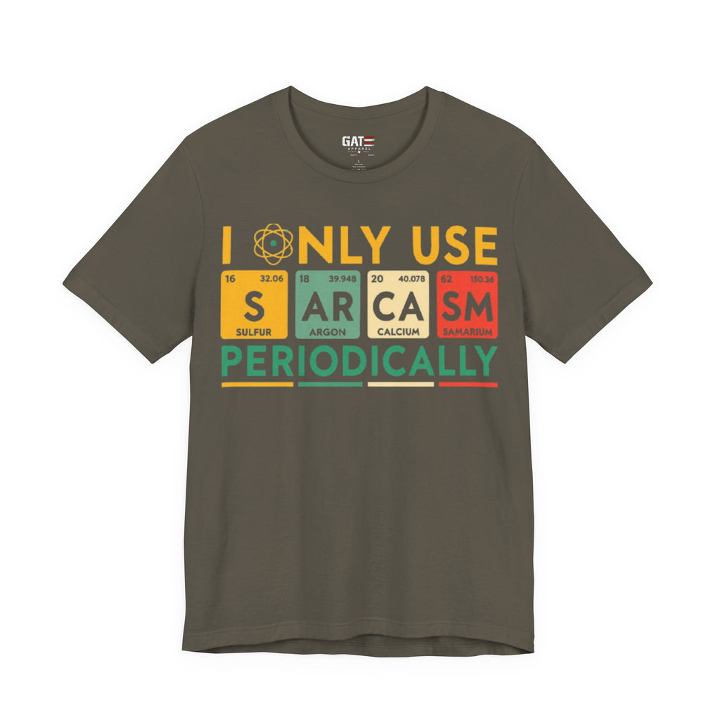 Sarcasm Periodically T-Shirt — Funny Science Nerd Tee (I Only Use Sarcasm Periodically)