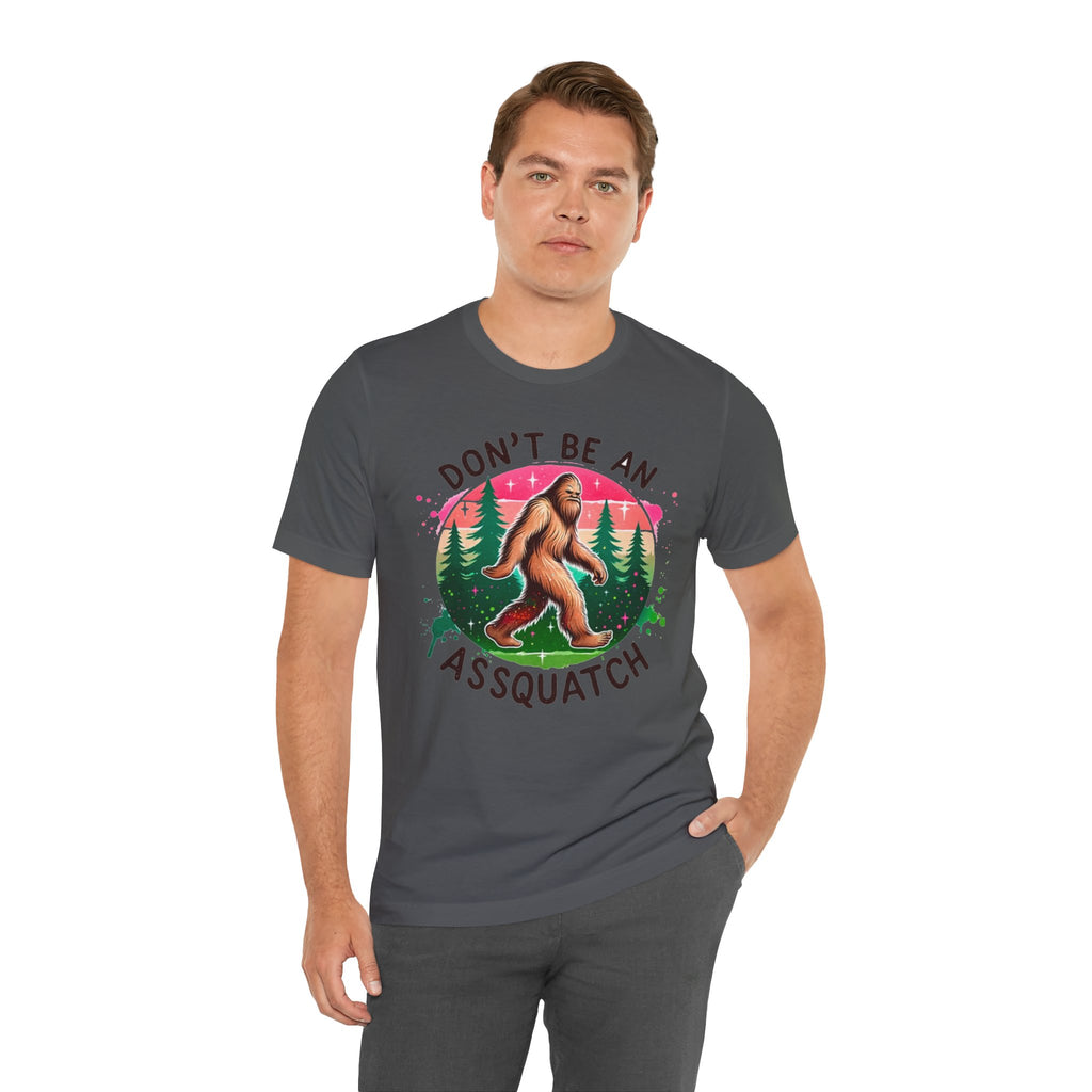Don't Be An Assquatch Bigfoot T-Shirt — Funny Sasquatch Graphic Tee