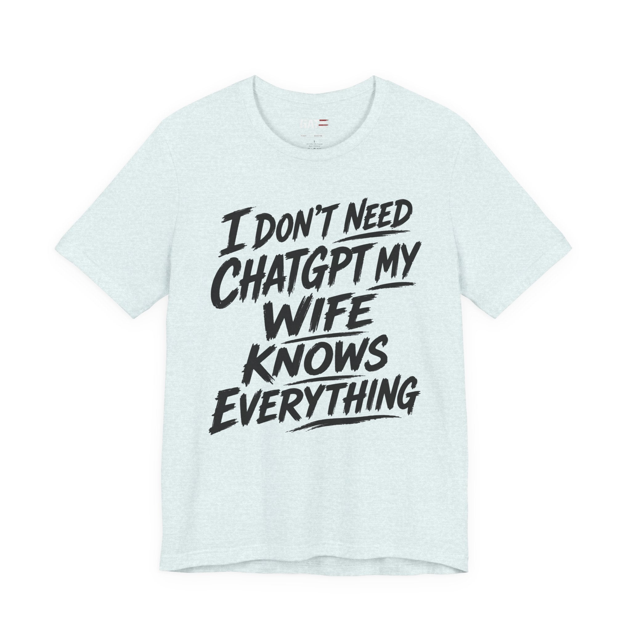 I Don't Need ChatGPT My Wife Knows Everything T-Shirt