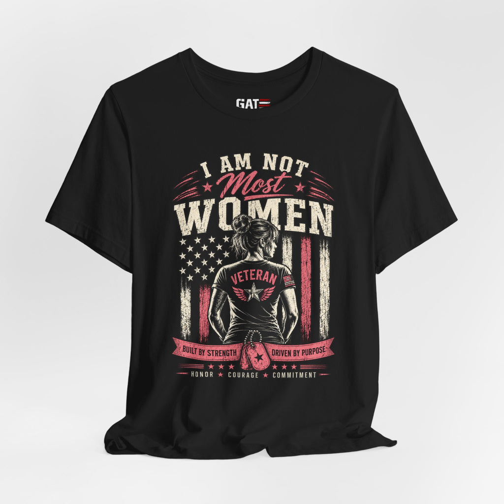 Female Vet I Am Not Most Women Veteran T‑Shirt — Patriotic Female Veteran Tee