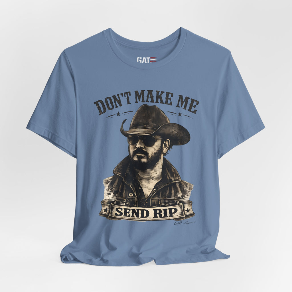 Don't Make Me Send Rip Shirt | Dutton Ranch | Yellowstone Inspired Graphic T-Shirt