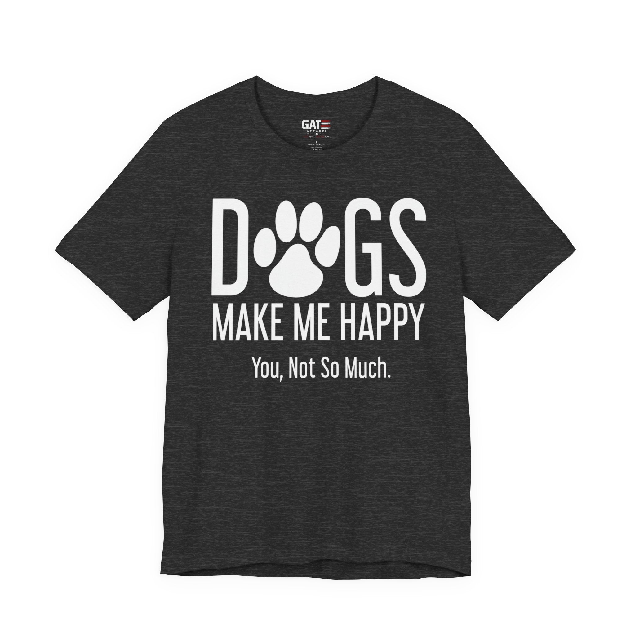 Dogs Make Me Happy T‑Shirt — "You, Not So Much" Funny Dog Lover Tee