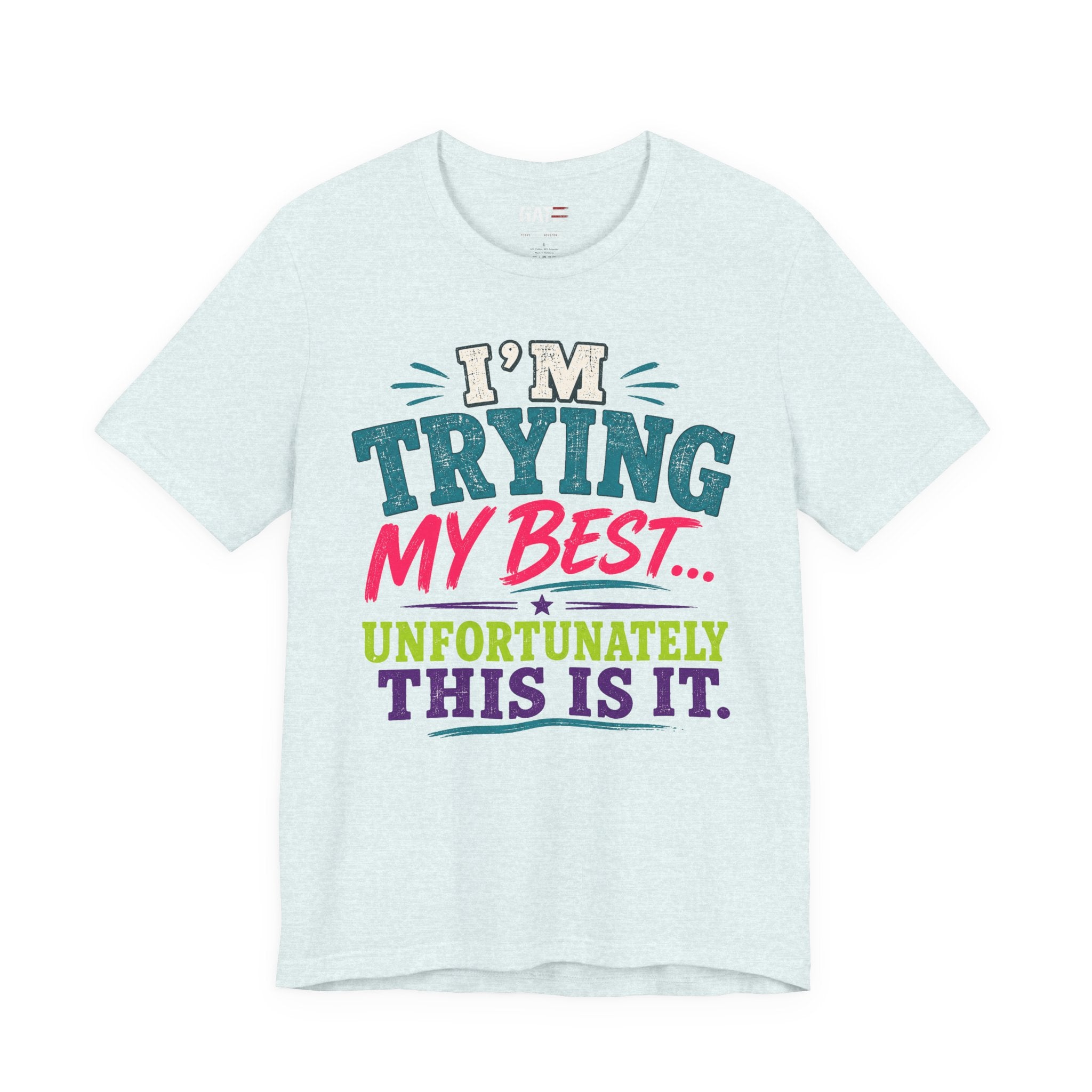 Trying My Best Tee - Funny Sarcastic Graphic T-Shirt ('I'm Trying My Best... Unfortunately This Is It')