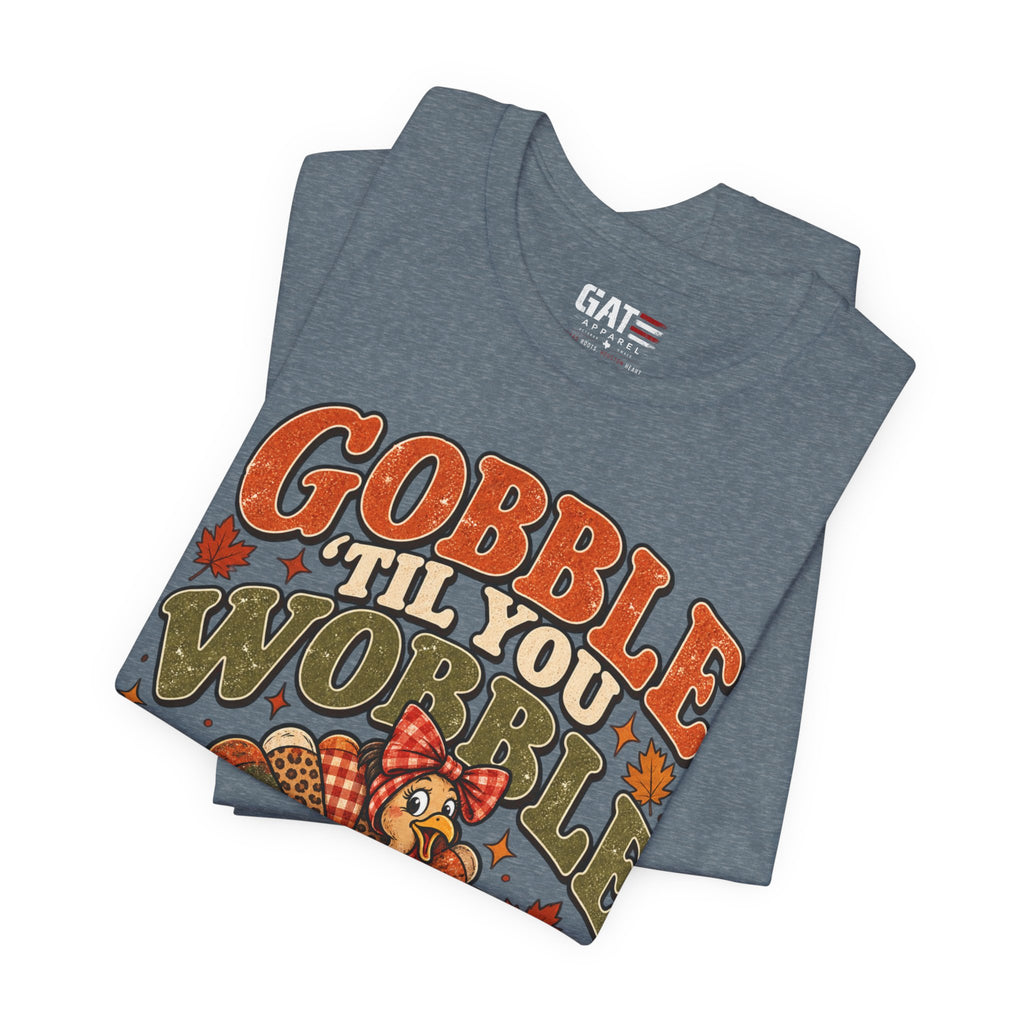 Gobble ’Til You Wobble Turkey Tee — Thanksgiving Holiday Shirt