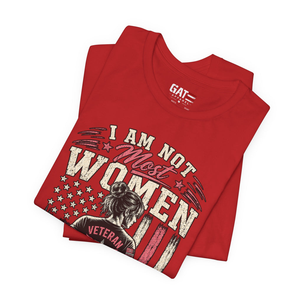 Female Vet I Am Not Most Women Veteran T‑Shirt — Patriotic Female Veteran Tee