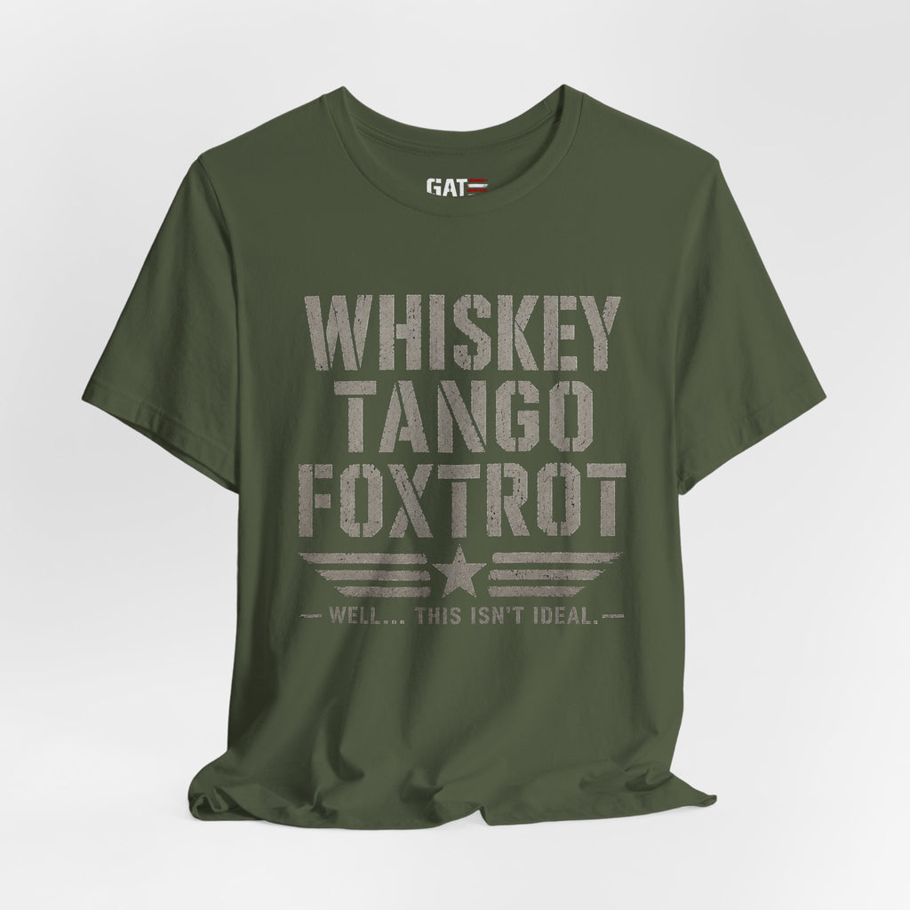 Whiskey Tango Foxtrot Shirt Funny Military Tee Veteran Humor Shirt Army Navy Marine Air Force Whiskey Tango Foxtrot Well This Isn't Ideal