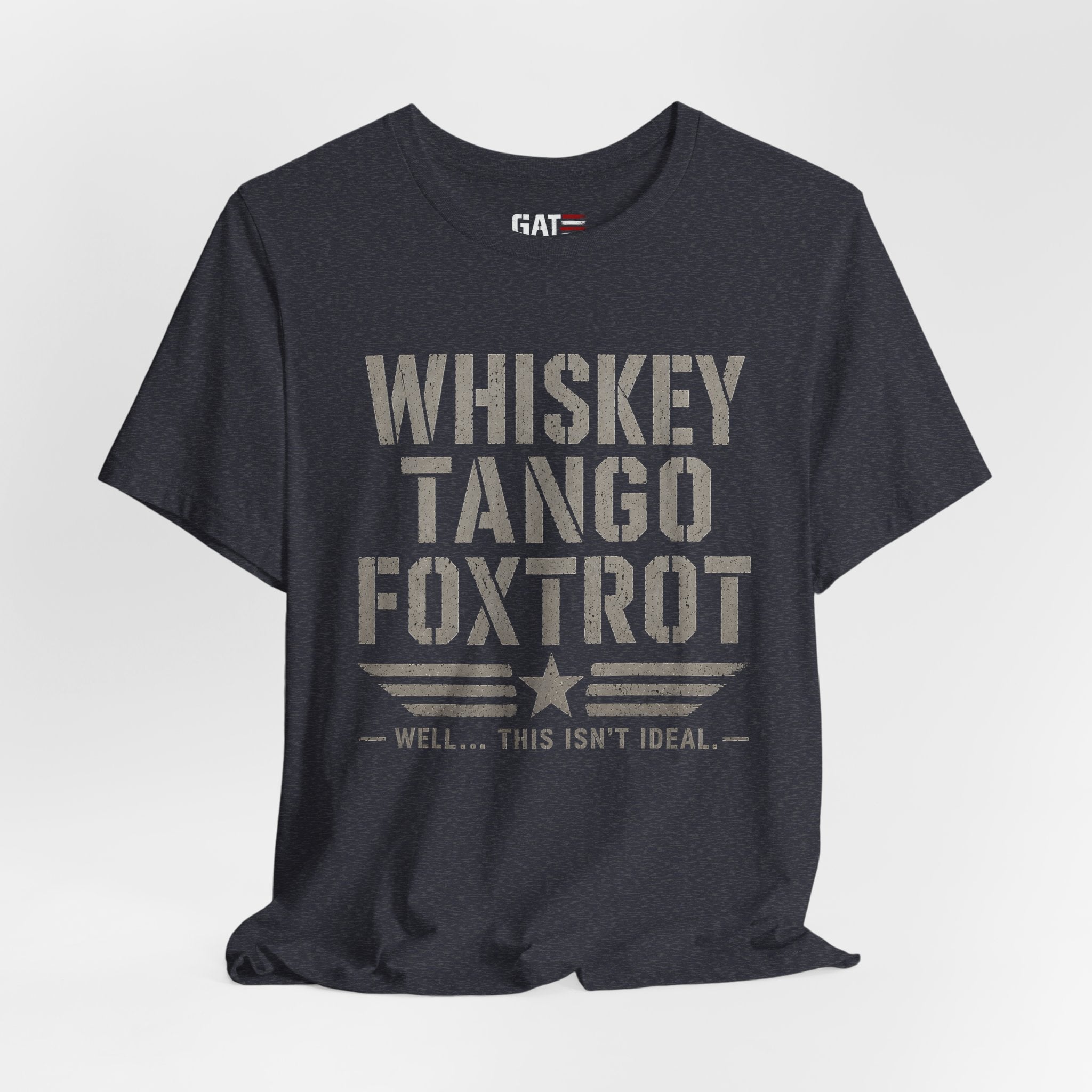 Whiskey Tango Foxtrot Shirt Funny Military Tee Veteran Humor Shirt Army Navy Marine Air Force Whiskey Tango Foxtrot Well This Isn't Ideal
