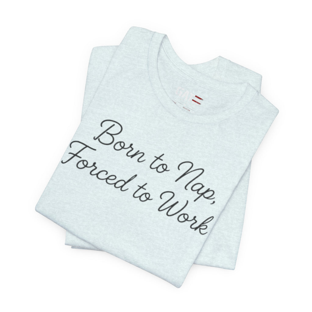 Born to Nap Forced to Work Shirt, Funny Tired Tee, Introvert Humor Shirt, Sarcastic Graphic Tee, Gift for Coworkers