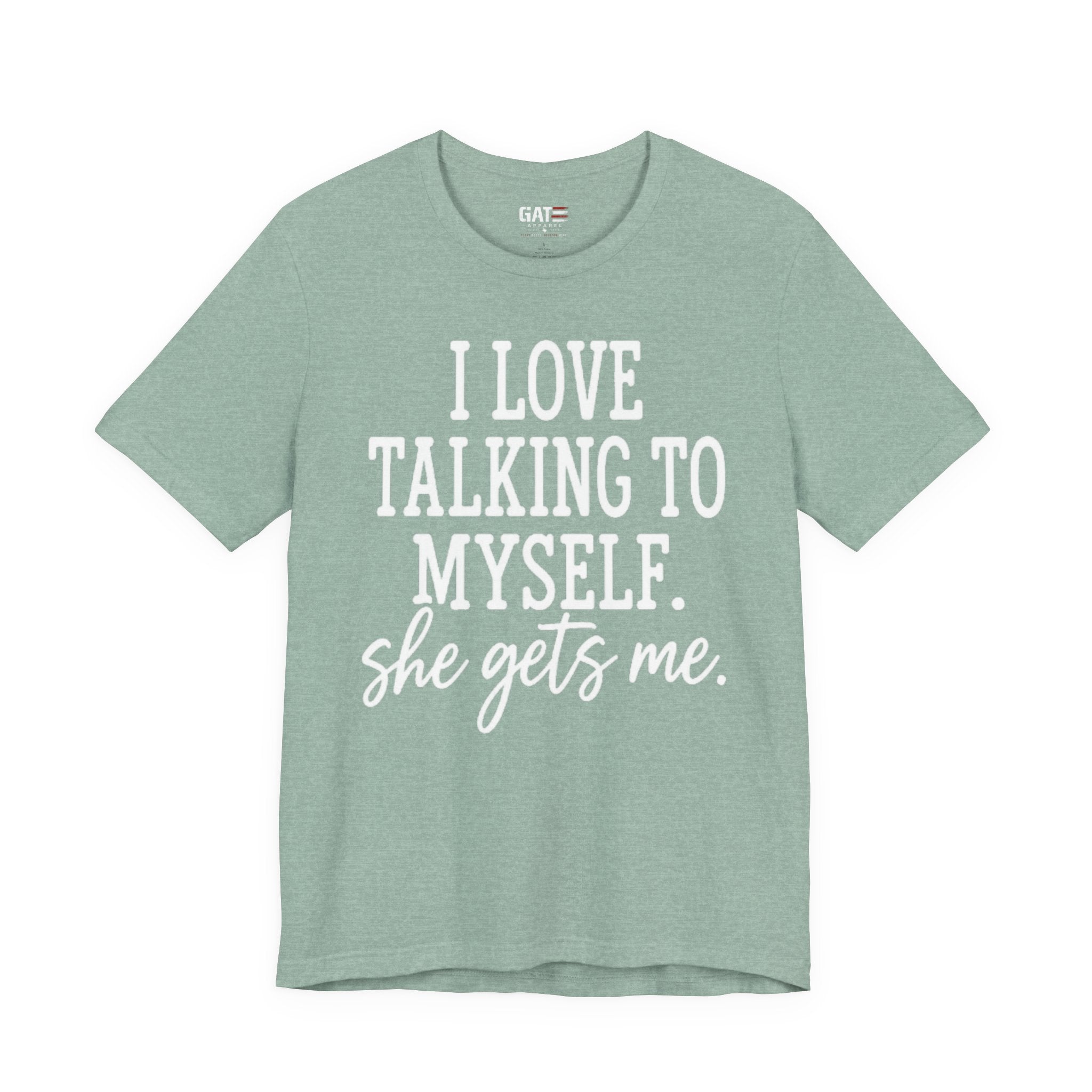Funny Self-Love T-Shirt - "I Love Talking to Myself, She Gets Me" Tee