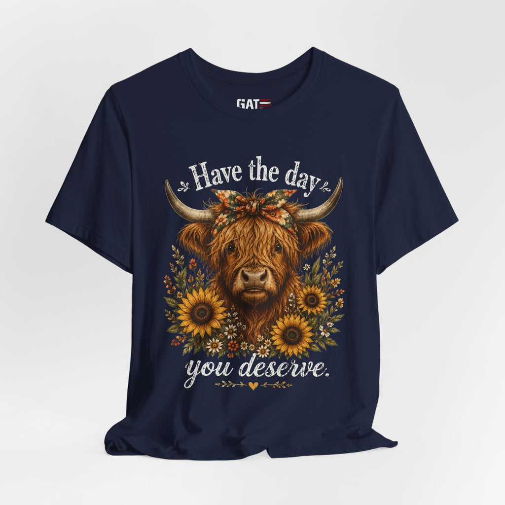 Have the Day You Deserve Highland Cow Shirt, Funny Cowgirl Tee, Western Sunflower Shirt, Sarcastic Country Graphic Gift