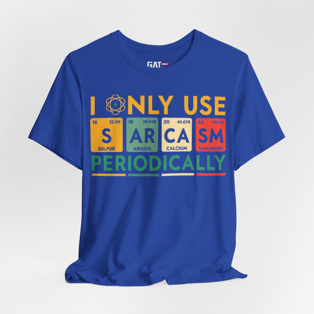 Sarcasm Periodically T-Shirt — Funny Science Nerd Tee (I Only Use Sarcasm Periodically)