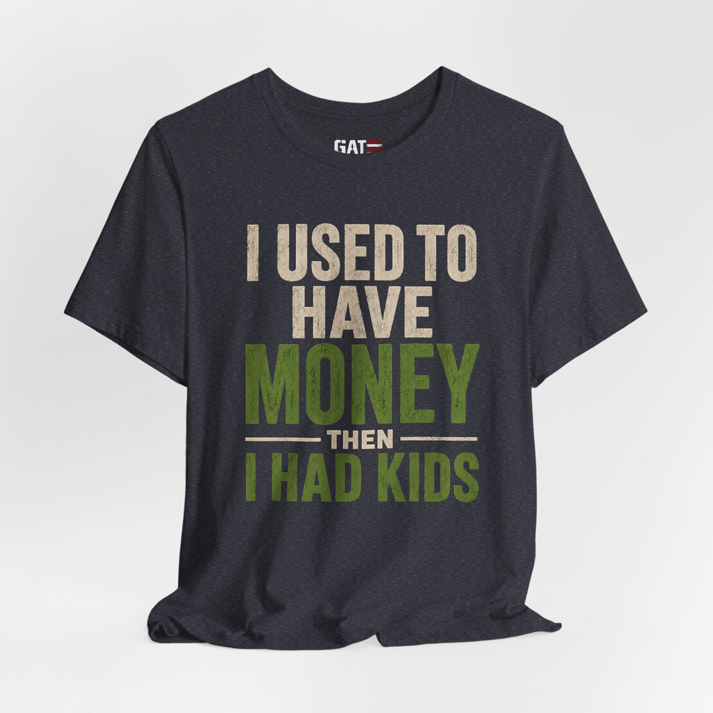 I Used To Have Money Then I Had Kids Shirt, Funny Parent Tee, Mom Life Shirt, Dad Humor Gift, Parenting Shirt, Mother's Day Tee