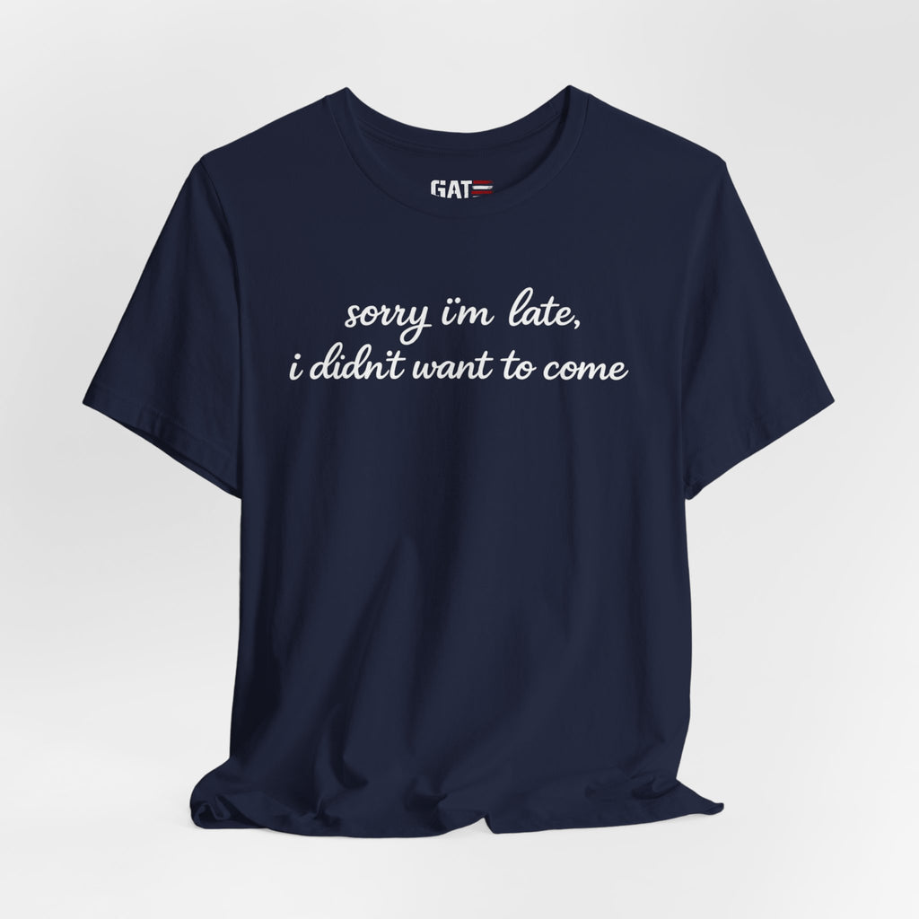 Sorry I'm Late I Didn't Want to Come Shirt, Funny Introvert Tee, Sarcastic Graphic Shirt, Minimalist Script Tee