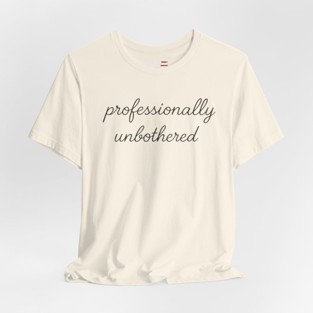 Professionally Unbothered Shirt, Funny Sarcastic Tee, Introvert Shirt, Minimalist Script Tee, Trendy Graphic Tee