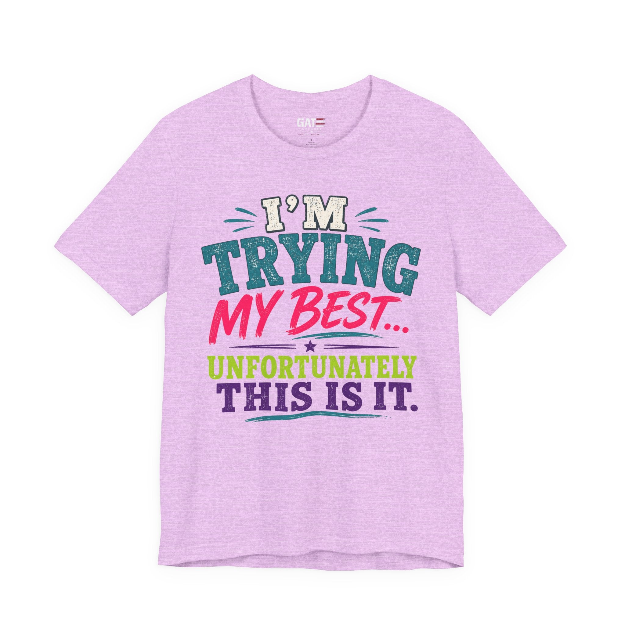 Trying My Best Tee - Funny Sarcastic Graphic T-Shirt ('I'm Trying My Best... Unfortunately This Is It')