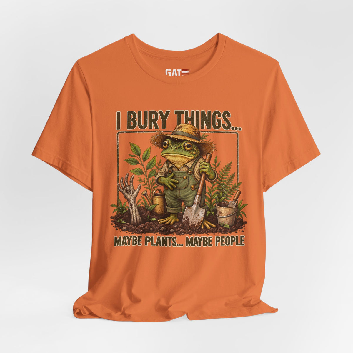 Gardener Frog T-Shirt — "I Bury Things... Maybe Plants... Maybe People"
