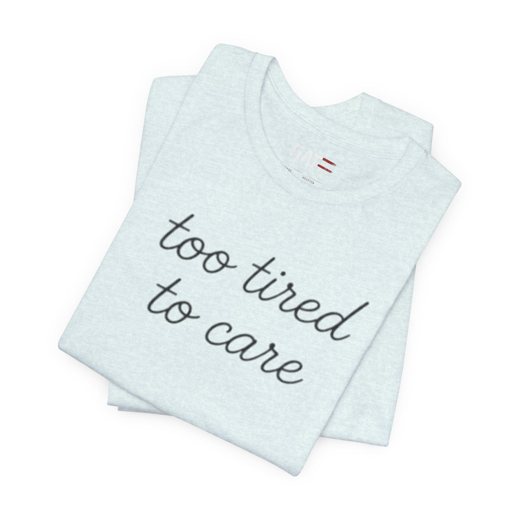 Too Tired To Care Shirt, Funny Introvert Tee, Sarcastic Graphic T Shirt, Minimalist Script Shirt, Gift for Overthinkers