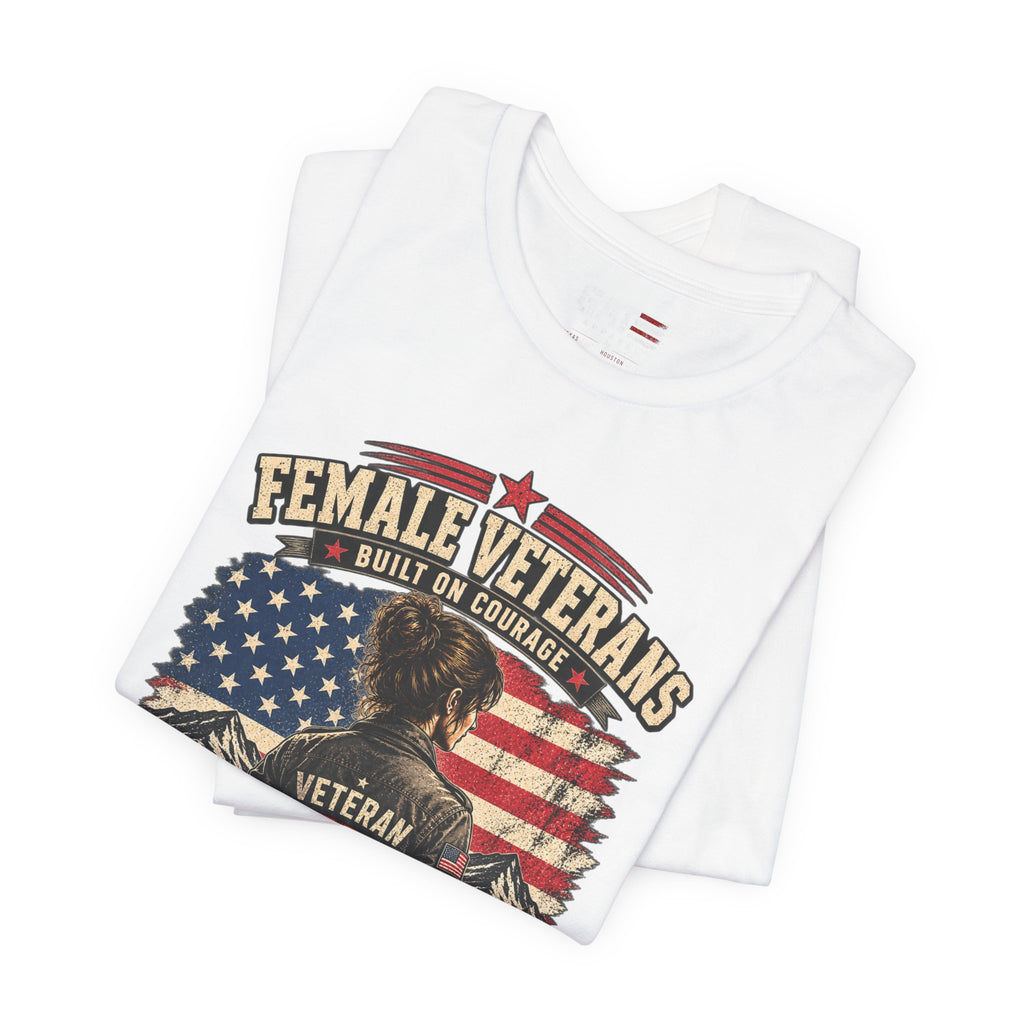 Female Veterans T-Shirt - "Built on Courage, Stronger Than Yesterday" Patriotic Veteran Tee