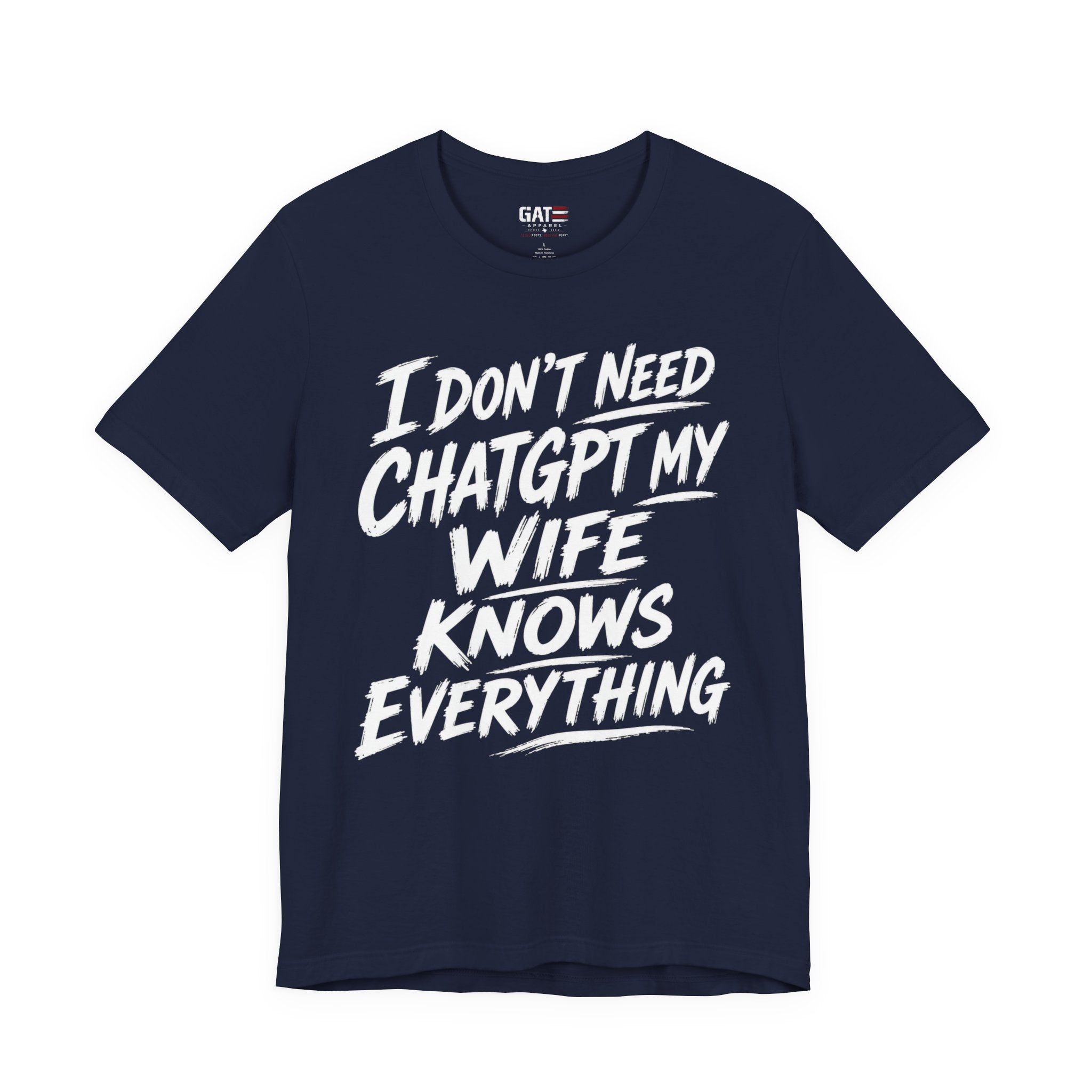 I Don't Need ChatGPT My Wife Knows Everything T-Shirt