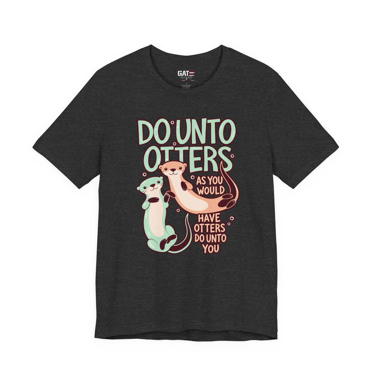 Do Unto Otters Shirt | Cute Otter Kindness Graphic Tee