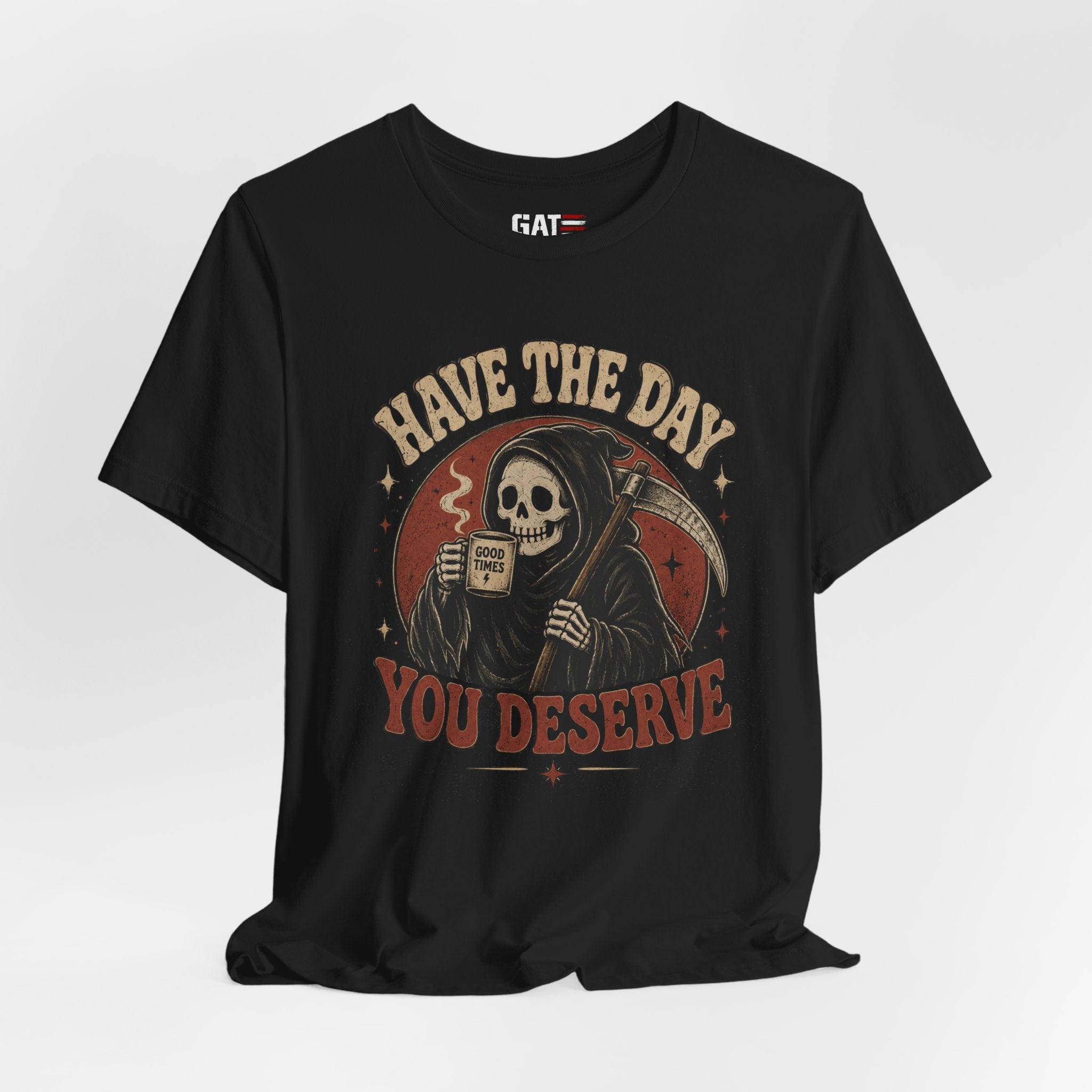 Have the Day You Deserve Shirt, Funny Sarcastic Tee, Dark Humor Shirt, Coffee Lover Gift, Funny Quote Graphic T-Shirt