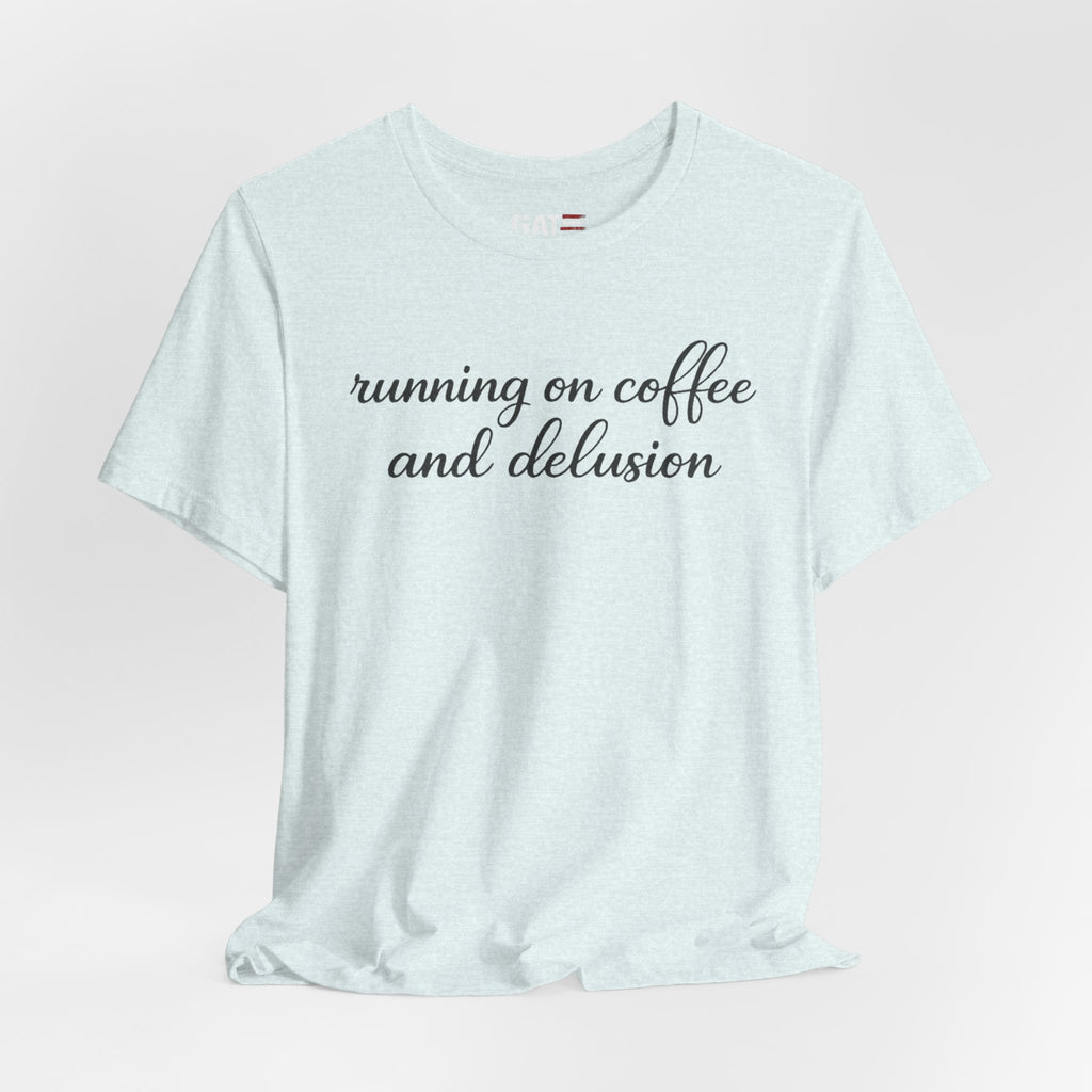 Running on Coffee and Delusion Shirt, Funny Coffee Lover Tee, Sarcastic Minimalist Shirt, Trendy Script Graphic Tee
