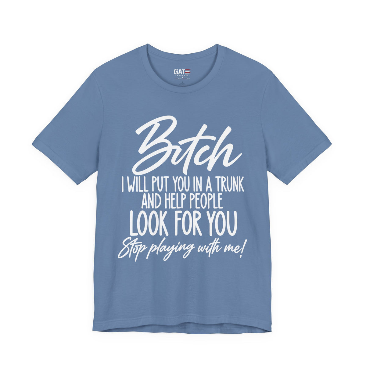 Bitch I Will Put You in a Trunk Funny Graphic T-Shirt | Sassy Humor Tee